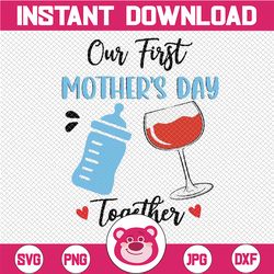 Our First Mother's Day Together svg png, Gift For First Mom, First Mother's Day, 1st Mother's Day Gift, Mothers day, Dig