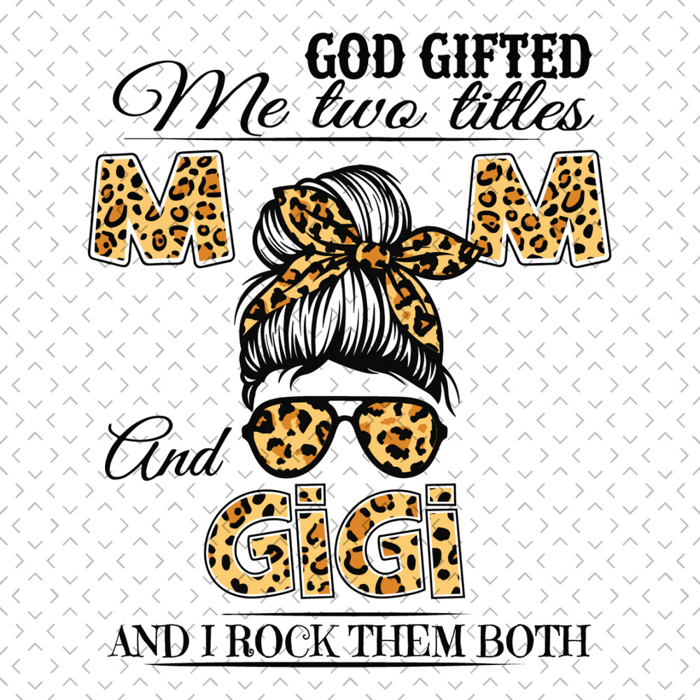 God-Gifted-Me-Two-Titles-Mom-And-Gigi-Svg-MD090421HT11.jpg
