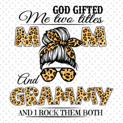 god gifted me two titles mom and grammy svg, mothers day svg, mom and grammy svg, leopard mom svg, mom and grandma svg,