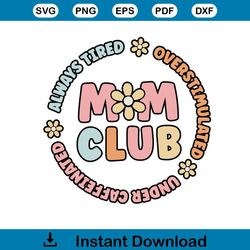 mom club always tired overstimulated svg for cricut files