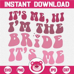funny its me hi i'm the bride its me svg, the bride retro groovy svg, mothers day, digital downloads
