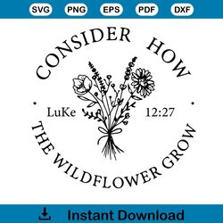 consider how the wildflowers grow svg ilhouette cricut files