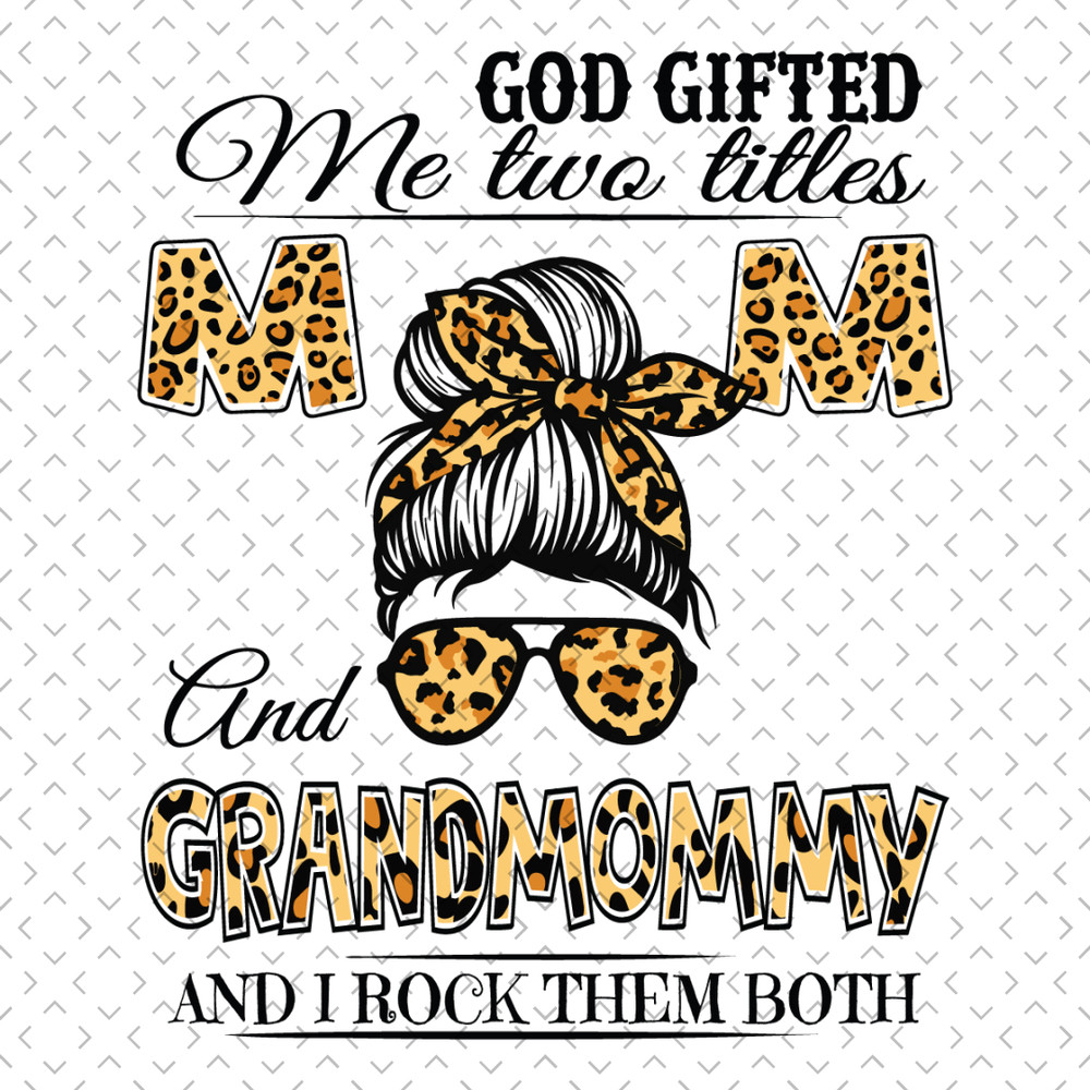 God-Gifted-Me-Two-Titles-Mom-And-Grandmommy-Svg-MD090421HT5.jpg