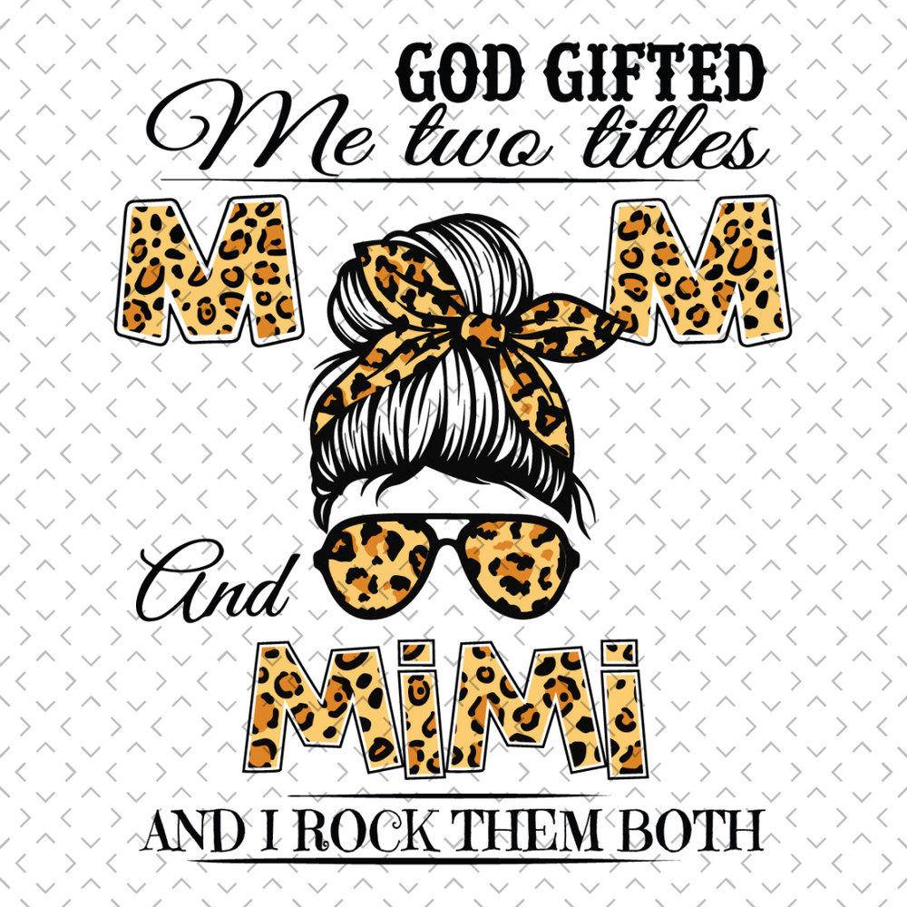 God-Gifted-Me-Two-Titles-Mom-And-Mimi-Svg-MD090421HT10.jpg