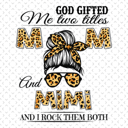 god gifted me two titles mom and mimi svg, mothers day svg, mom and mimi svg, leopard mom svg, mom and grandma svg, leop