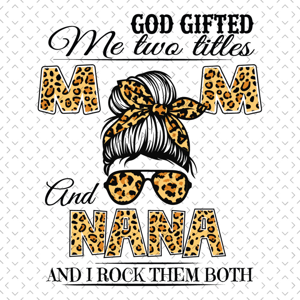 God-Gifted-Me-Two-Titles-Mom-And-Nana-Svg-MD090421HT12.jpg