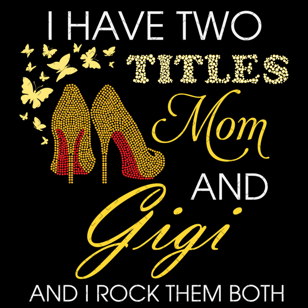 I-Have-Two-Titles-Mom-And-Gigi-Heels-Svg-MD060421HT45.jpg