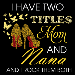 i have two titles mom and nana heels svg, mothers day svg, mom and nana svg, mom svg, mom and grandma svg, mom quote svg