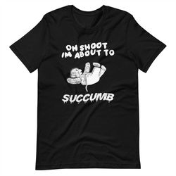 succumb unisex t-shirt