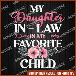 my daughter in law is my favorite child png,  mother in law png, digital file, png high quality, sublimation, instant