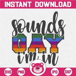 sounds gay i'm in svg cut file | printable vector clip art | lgbt pride print | gay funny svg