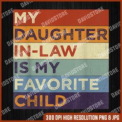 retro my daughter-in-law is my favorite child png, funny dad mom png, digital file, png high quality, sublimation