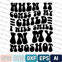 When It Comes To My Child Svg, Mama Svg, Cutting File, Mom Svg, Funny Svg
