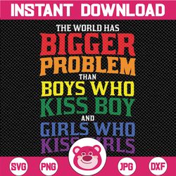 the world has bigger problems than boys who kiss boys and girls who kiss girls - lgbtq pride svg - lgbtq svg - handlette