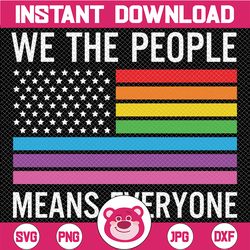 we the people means everyone,lgbt svg,gay svg, lesbian svg,rainbow flag, american flag,lesbian pride,gay pride, bisexual