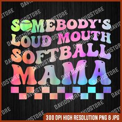 funny somebody's loudmouth softball mama png, mother's day png, digital file, png high quality, sublimation, instant