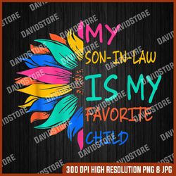 my son in law is my favorite child sunflower png, mom life png, funny mama png, digital file, png high quality