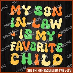 my son in-law is my favorite child png, gift for mother-in-law png, son png, digital file, png high quality, sublimation