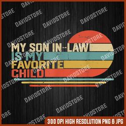 my son-in-law is my favorite child png, vintage family png, digital file, png high quality, sublimation, instant