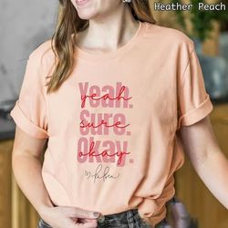 yeah sure okay t-shirt, yeah sure okay kelsea ballerini shirt, kelsea ballerini merch, country music shirt