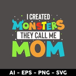i created monsters they call me mom svg, mother's day svg, png dxf eps digital file - digital file