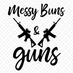 messy buns and guns svg, trending svg, gun men svg, gun owner svg, messy bun svg, gun svg, love guns svg, gun rights svg