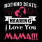 Nothing-Beats-Hearing-I-Love-You-Mama-Svg-MD080421HT57.jpg