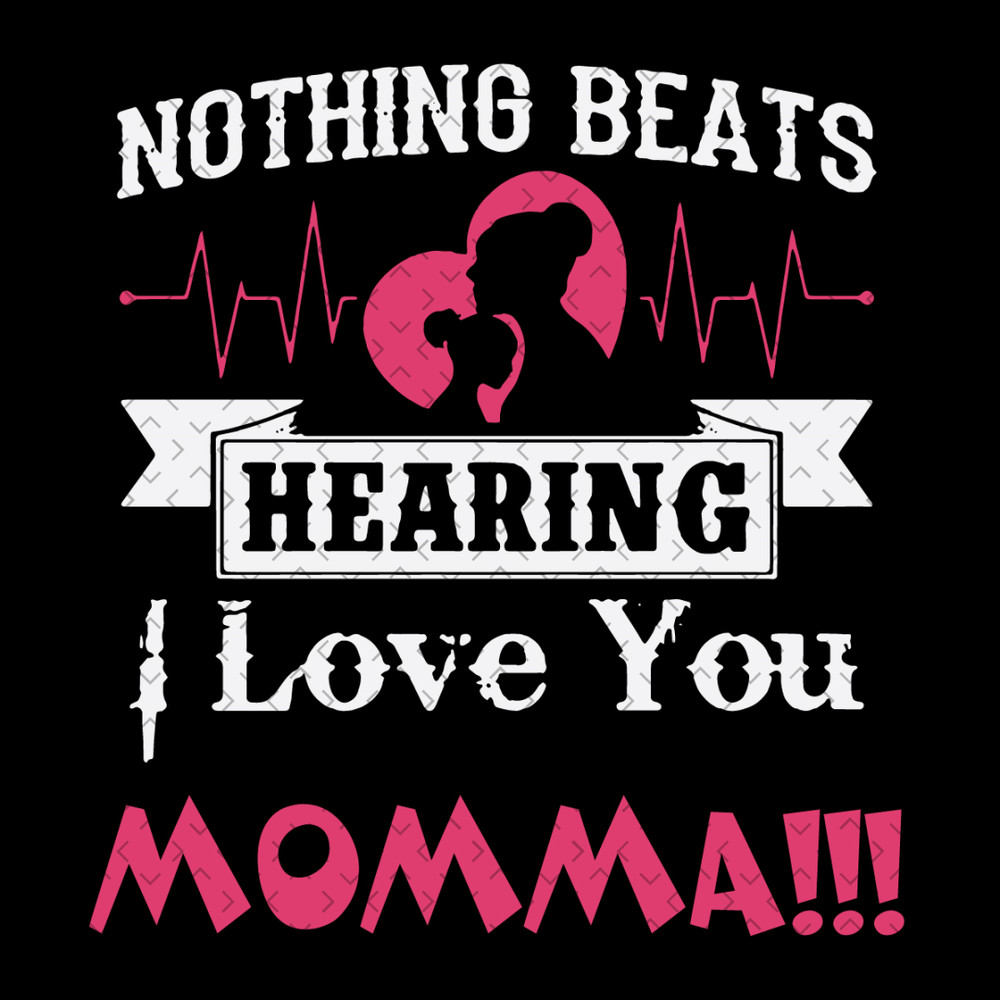 Nothing-Beats-Hearing-I-Love-You-Momma-Svg-MD080421HT53.jpg