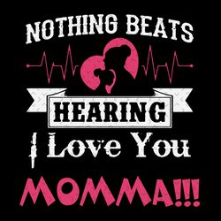nothing beats hearing i love you momma svg, mothers day svg, mommas heart svg, mom svg, mom and daughter svg, daughter q