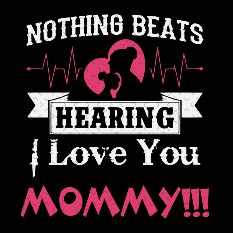 Nothing-Beats-Hearing-I-Love-You-Mommy-Svg-MD080421HT54.jpg