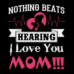 nothing beats hearing i love you mom svg, mothers day svg, mothers heart svg, mom svg, mom and daughter svg, daughter qu
