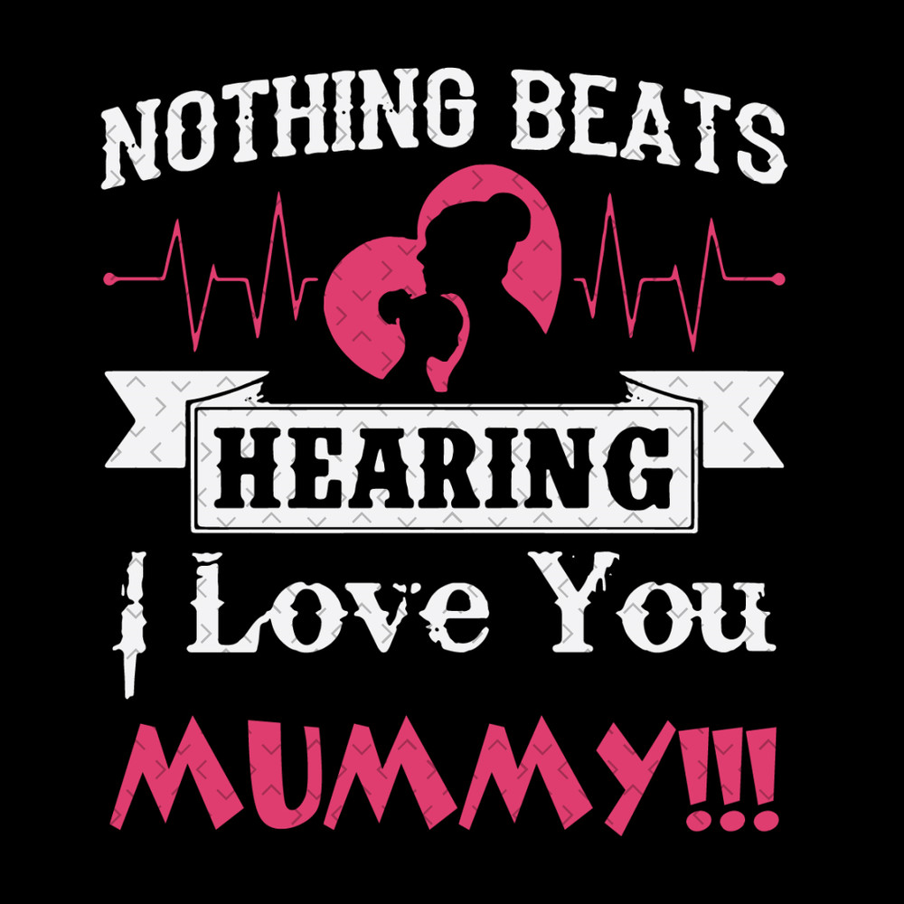 Nothing-Beats-Hearing-I-Love-You-Mummy-Svg-MD080421HT55.jpg