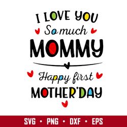 i love you so much mommy happy fist mother's day svg, mother's day svg, png dxf eps digital file