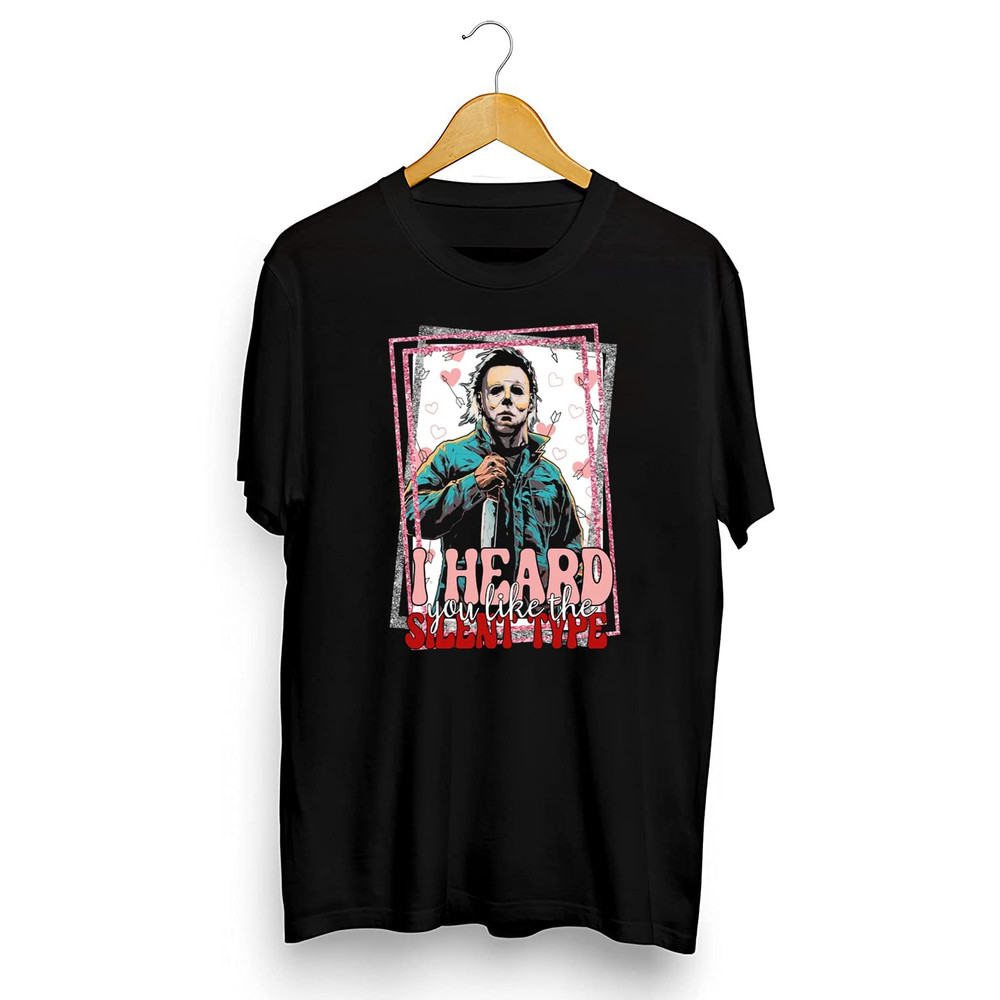 I Heard You Like The Silent Type Shirt, Michael Myers Heart Shirt, Valentine Shirt for men women, Michael Myers Shirt