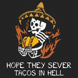 hope they serve taco in hell svg, trending svg, taco svg, love taco svg, mexican food svg, taco skeleton svg, taco skull