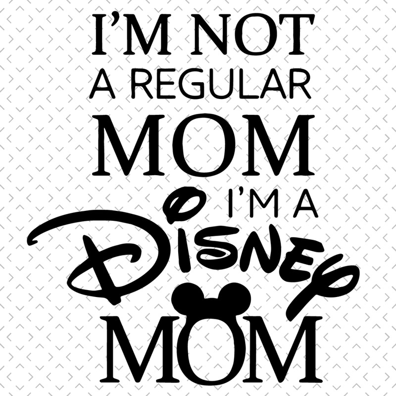 Im-Not-A-regular-Mom-Im-A-Disney-Mom-Svg-TD220321HT9.jpg
