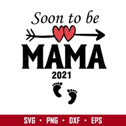 soon to be mama 2021 svg, mother's day svg, png dxf eps digital file