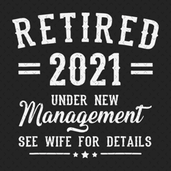 retired 2021 under new management svg, trending svg, retired 2021 svg, retirement svg, retired man svg, funny retirement