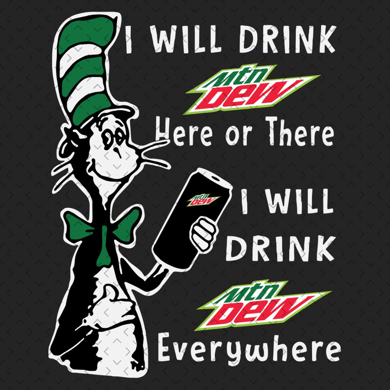 I-Will-Drink-Mtn-Dew-Here-Or-There-Svg-TD200321HT24.jpg