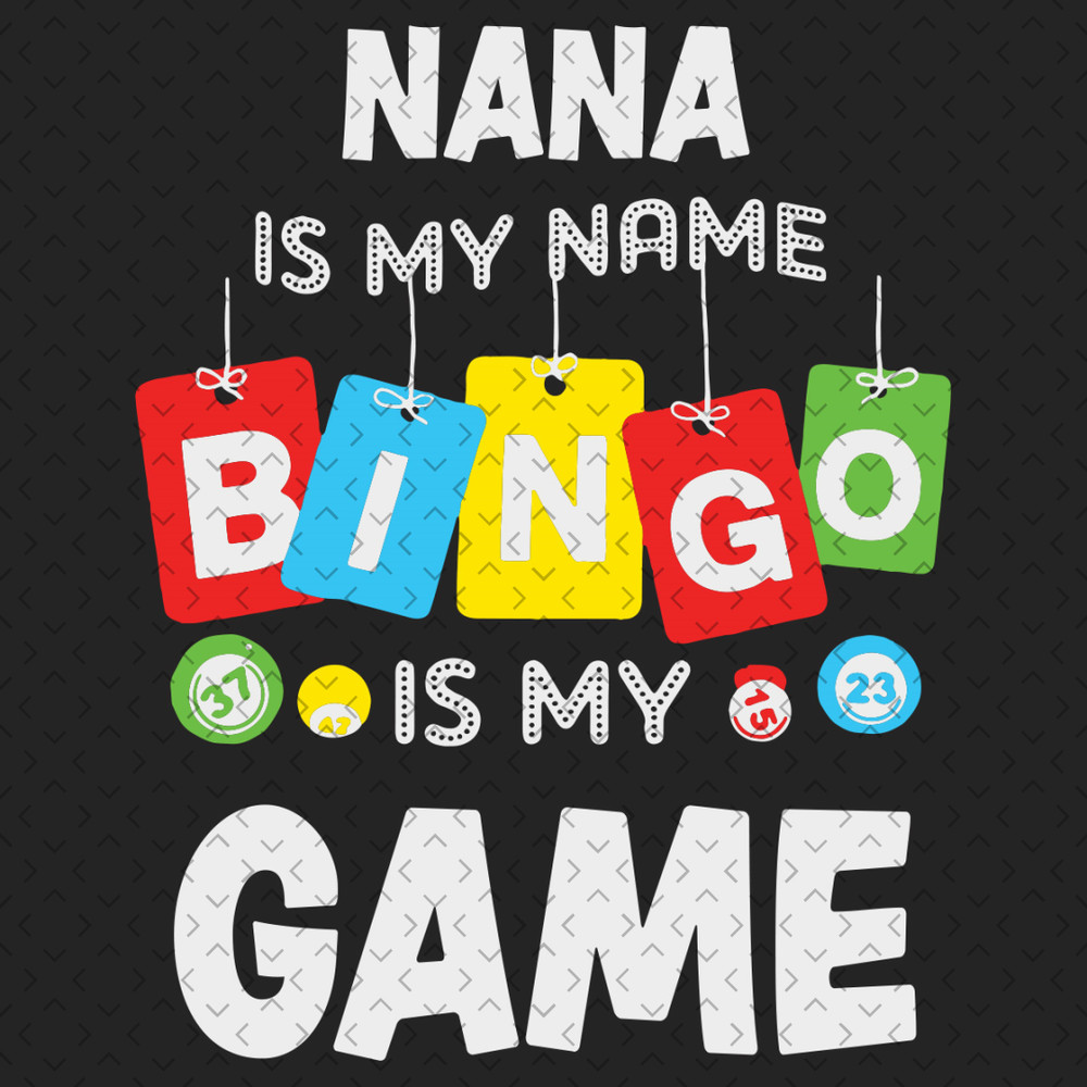 Nana-Is-My-Name-Bingo-Is-My-Game-Svg-TD200321HT27.jpg