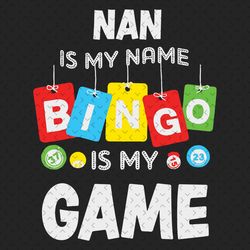 nan is my name bingo is my game svg, family svg, grandma plays bingo, nan svg, grandma svg, bingo svg, bingo grandma svg