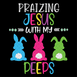 praizing jesus with my peeps svg, easter svg, praizing jesus svg, jesus easter svg, he is rising svg, easter 2021 svg, e