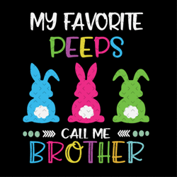 my favorite peeps call me brother svg, easter svg, easter brother svg, brother svg, easter sibling svg, easter family sv