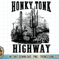 honky tonk highway desert cactus western country cowboy gift t-shirt copy png sublimation