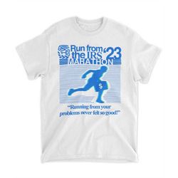 Run from irs the marathon 23 running from your problems never left so good funny meme tee