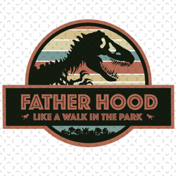 father hood like a walk in the park svg, fathers day svg, father hood svg, dinosaur dad svg, t rex dad svg, dad quote sv