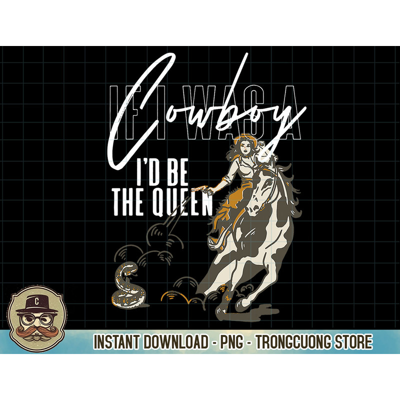 If I was a cowboy I'd be the queen T-Shirt copy.jpg