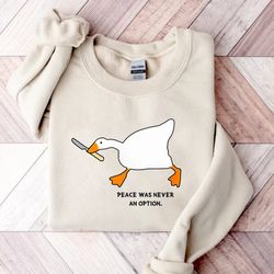 silly goose peace was never an option sweatshirt, silly goose sweater, funny goose sweatshirt, goose murder crewneck, go