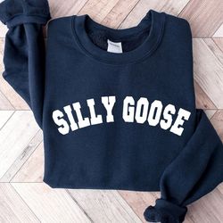 silly goose sweatshirt, silly goose sweater, funny goose sweatshirt, silly goose university shirt, goose pullover, unise