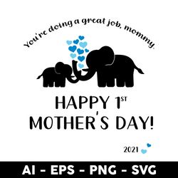 you're doing a great job mommy happy 1st mother's day 2021 svg, mother's day svg, png dxf eps file - digital file